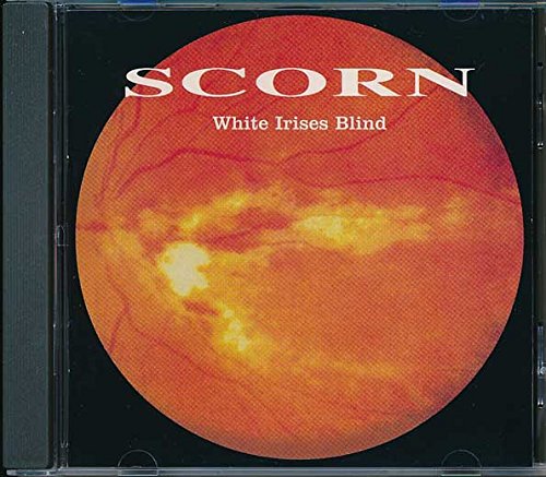 SCORN - WHITE IRISES BLIND