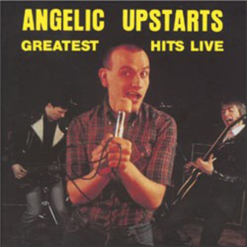 ANGELIC UPSTARTS - 1982: GREATEST HITS LIVE