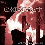 CATARACT - WITH TRIUMPH COMES LOSS