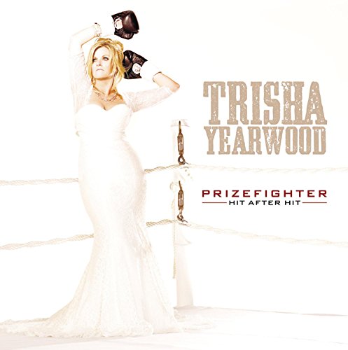 TRISHA YEARWOOD - PRIZEFIGHTER: HIT AFTER HIT