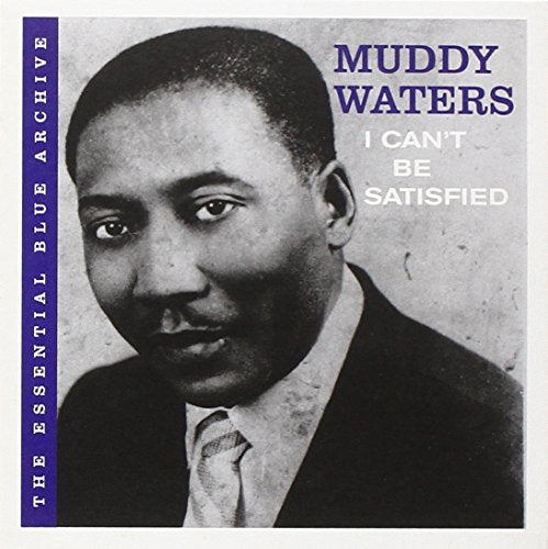 WATERS, MUDDY - I CAN'T BE SATISFIED