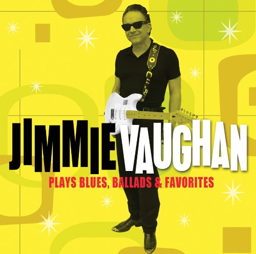 JIMMIE VAUGHAN - PLAYS BLUES, BALLADS & FAVORITES