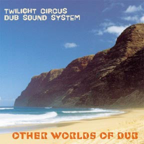 TWILIGHT CIRCUS DUB SOUND SYSTEM  - OTHER WORLDS OF DUB