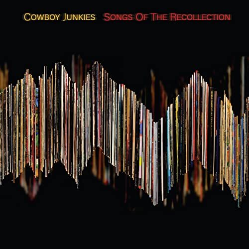 COWBOY JUNKIES  - SONGS OF THE RECOLLECTION
