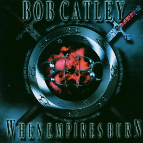 CATLEY, BOB - WHEN EMPIRES BURN