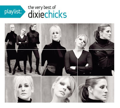 DIXIE CHICKS - PLAYLIST: THE VERY BEST OF THE DIXIE CHICKS