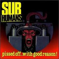 SUBHUMANS - PISSED OFF WITH GOOD REASON