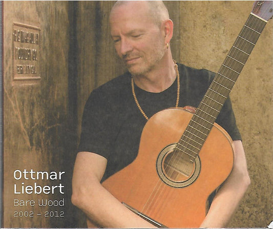 LIEBERT, OTTMAR  - BARE WOOD 2000-2012