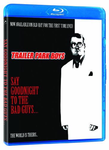 TRAILER PARK BOYS: SAY GOODNIGHT TO THE BAD GUYS [BLU-RAY]