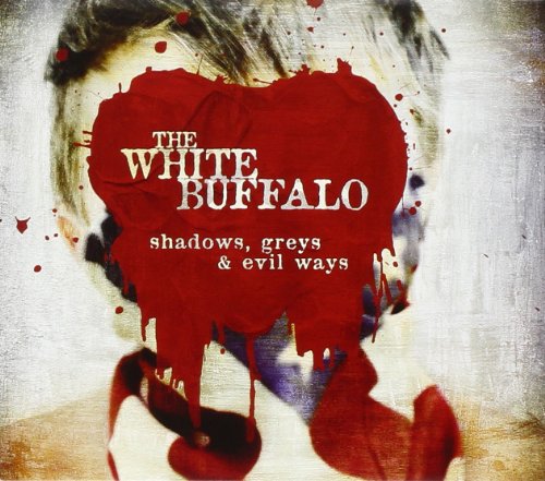 THE WHITE BUFALO - SHADOWS, GREYS & EVIL WAYS