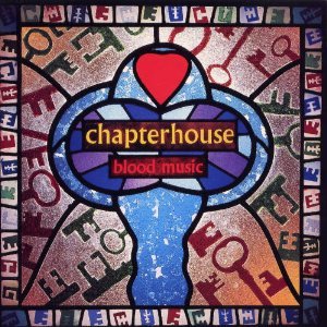 CHAPTERHOUSE - BLOOD MUSIC