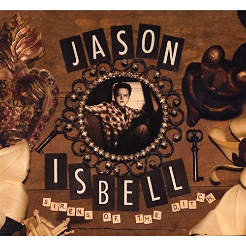 JASON ISBELL - SIRENS OF THE DITCH