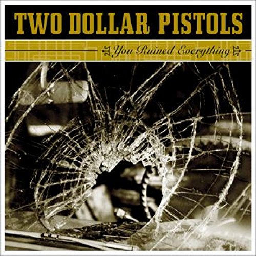 TWO DOLLAR PISTOLS - YOU RUINED EVERYTHING