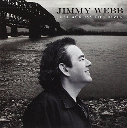 WEBB, JIMMY - WEBB, JIMMY - JUST ACROSS THE RIVER