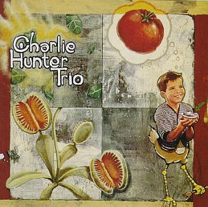 HUNTER, CHARLIE - CHARLIE HUNTER TRIO