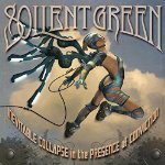 SOILENT GREEN - INEVITABLE COLLAPSE IN THE PRESENCE OF CONVICTION