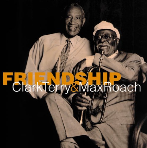 TERRY, CLARK & MAX ROACH  - FRIENDSHIP