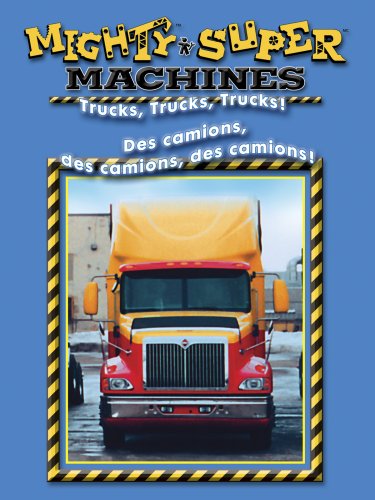 MIGHTY MACHINES - TRUCKS, TRUCKS, TRUCKS  / SUPER MACHINES - DES CAMIONS, DES CAMIONS (BILINGUE) (BILINGUAL)