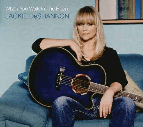 DESHANNON, JACKIE  - WHEN YOU WALK IN THE ROOM