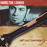 LOOMIS, HAMILTON  - AIN'T JUST TEMPORARY
