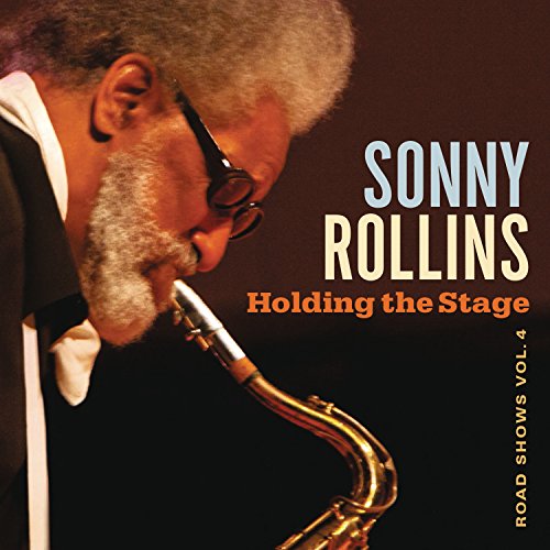 SONNY ROLLINS - HOLDING THE STAGE (ROAD SHOWS, VOL. 4)