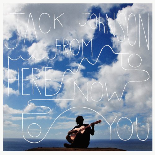 JOHNSON, JACK - FROM HERE TO NOW TO YOU