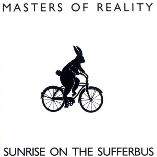 MASTERS OF REALITY - SUNRISE ON THE SUFFERBUS