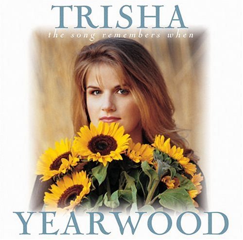 YEARWOOD, TRISHA - THE SONG REMEMBERS WHEN