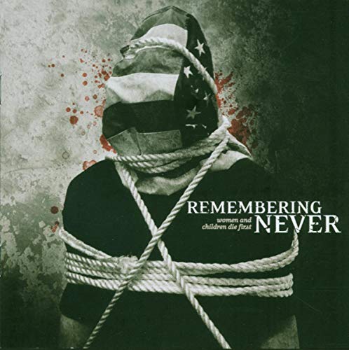 REMEMBERING NEVER - WOMEN AND CHILDREN DIE FIRST (CD)