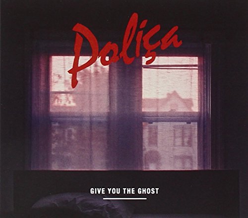 POLICA - GIVE YOU THE GHOSR