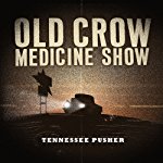 OLD CROW MEDICINE SHOW - TENNESSEE PUSHER