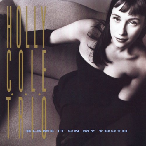 HOLLY COLE - BLAME IT ON MY YOUTH