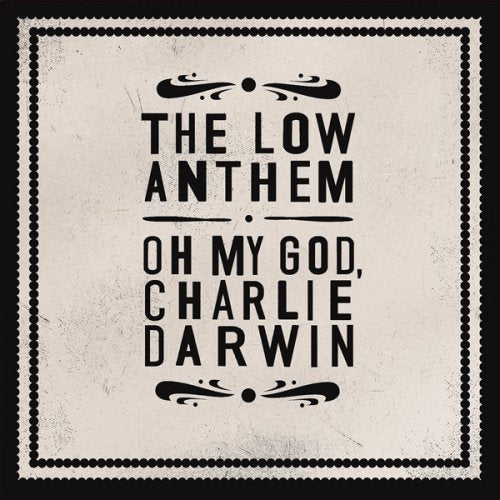 LOW ANTHEM, THE - OH MY GOD, CHARLIE DARWIN