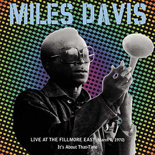 DAVIS, MILES - LIVE AT THE FILLMORE EAST, MARCH 7, 1970: IT'S ABOUT THAT TIME