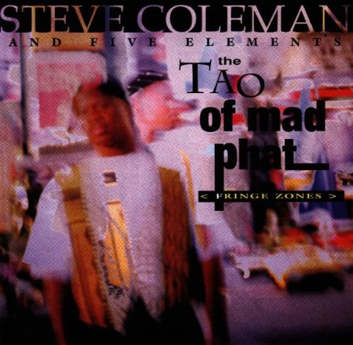 COLEMAN, STEVE - TAO OF MAD PHAT