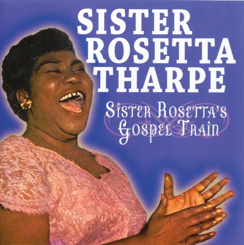 THARPE, SISTER ROSETTA  - SISTER ROSETTA'S GOSPEL TRAIN