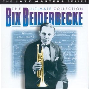 BEIDERBECKE, BIX - ULTIMATE COLLECTION