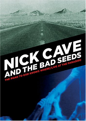 NICK CAVE & THE BAD - ROAD TO GOD KNOWS WH