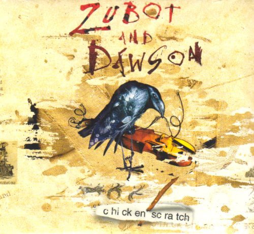 ZUBOT & DAWSON - ZUBOT & DAWSON - CHICKEN SCRATCH