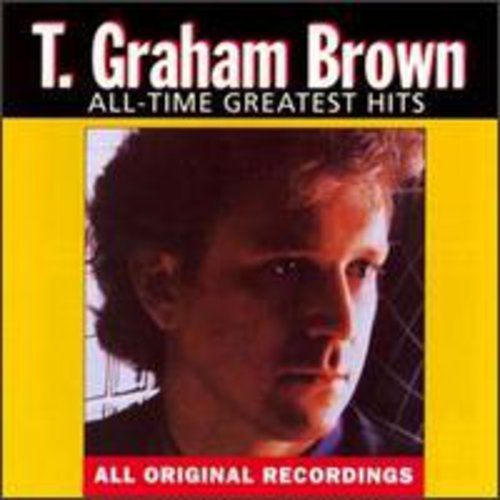 T. GRAHAM BROWN - ALL TIME GREATEST HITS