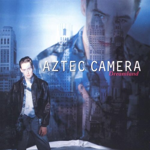AZTEC CAMERA - DREAMLAND