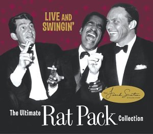 THE RAT PACK - LIVE & SWINGIN': THE ULTIMATE RACK PAT COLLECTION