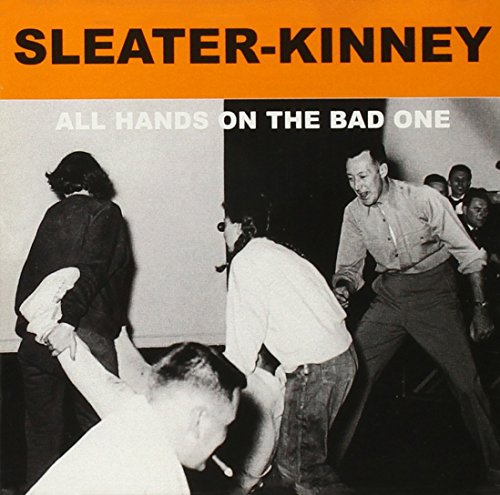 SLEATER KINNEY - ALL HANDS ON THE BAD ONE