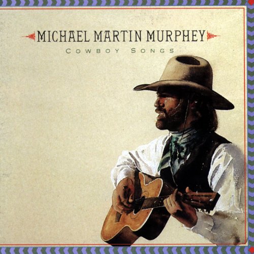 MICHAEL MARTIN MURPHEY - COWBOY SONGS