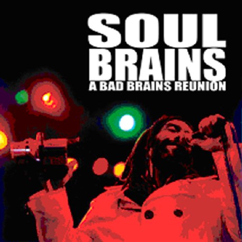 SOUL BRAINS - A BAD BRAINS REUNION: LIVE AT