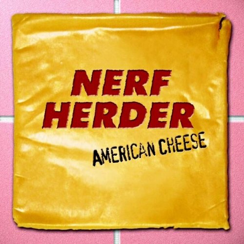 NERF HERDER - AMERICAN CHEESE