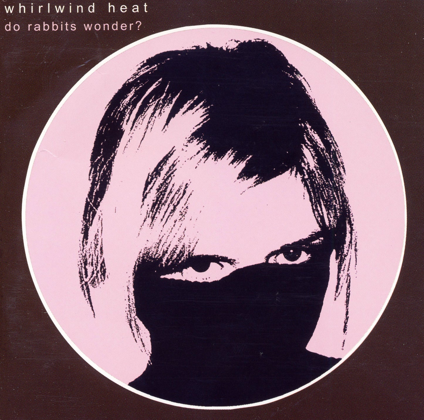 WHIRLWIND HEAT  - DO RABBITS WONDER?