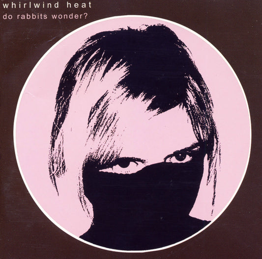 WHIRLWIND HEAT  - DO RABBITS WONDER?