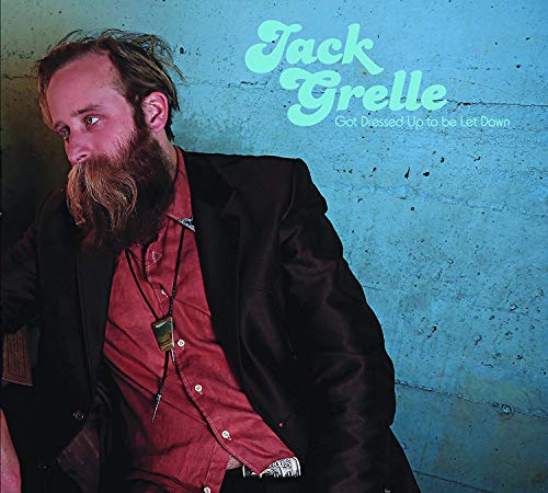 GRELLE, JACK - GOT DRESSED UP TO BE LET DOWN
