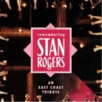 ROGERS, STAN  - REMEMBERING STAN ROGERS: AN EAST COAST TRIBUTE